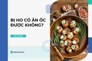 Góc nhìn Đông y về việc ho ăn ốc được không