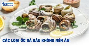 những loại ốc không nên ăn - Những nguy cơ khi bà bầu ăn phải ốc không an toàn